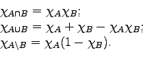 \begin{displaymath}\begin{array}{l}\chi_{A \cap B} = \chi_A \chi_B;\\\chi_......_B;\\\chi_{A \setminus B} = \chi_A (1 - \chi_B).\end{array}\end{displaymath}