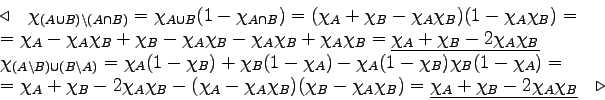 \begin{displaymath}\begin{array}{l}\triangleleft\quad\chi_{(A \cup B) \setmin......i_A + \chi_B - 2 \chi_A \chi_B}\quad\triangleright\end{array}\end{displaymath}