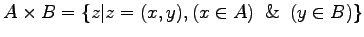 $\displaystyle A \times B = \{ z \vert z = (x, y), (x \in A) \And (y \in B) \}$