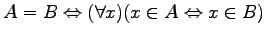 $\displaystyle A = B \Leftrightarrow (\forall x)(x \in A \Leftrightarrow x \in B)$