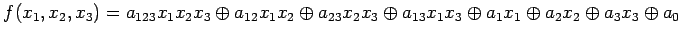 $\displaystyle f(x_1, x_2, x_3) = a_{1 2 3} x_1 x_2 x_3 \oplus a_{1 2} x_1 x_2 \......\oplus a_{1 3} x_1 x_3 \oplus a_1 x_1 \oplus a_2 x_2 \oplus a_3 x_3 \oplus a_0$