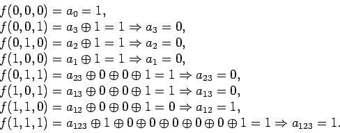 \begin{displaymath}\begin{array}{l}f (0, 0, 0) = a_0 = 1,\\f (0, 0, 1) = a_3...... 0 \oplus 0 \oplus 1 = 1\Rightarrow a_{1 2 3} = 1.\end{array}\end{displaymath}
