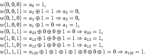 \begin{displaymath}\begin{array}{l}w (0, 0, 0) = a_0 = 1,\\w (0, 0, 1) = a_3...... 0 \oplus 0 \oplus 1 = 0\Rightarrow a_{1 2 3} = 1.\end{array}\end{displaymath}
