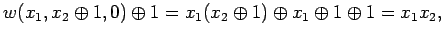 $\displaystyle w(x_1, x_2 \oplus 1, 0) \oplus 1 = x_1 (x_2 \oplus 1) \oplus x_1 \oplus 1 \oplus 1 = x_1 x_2,$