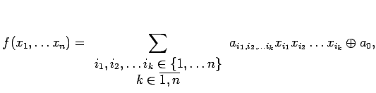 $\displaystyle f(x_1, \dots x_n) = \sum\limits_{\begin{array}{c} i_1, i_2, \dots......end{array} } a_{i_1, i_2, \dots i_k} x_{i_1} x_{i_2} \dots x_{i_k}\oplus a_0,$