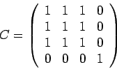 \begin{displaymath}C = \left(\begin{array}{cccc}1 & 1 & 1 & 0\\1 & 1 & 1 & 0\\1 & 1 & 1 & 0\\0 & 0 & 0 & 1\end{array}\right)\end{displaymath}
