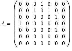 $\displaystyle A = \left(\begin{array}{ccccccc}0 & 0 & 0 & 1 & 0 & 0 & 0\\0 &......0\\0 & 0 & 0 & 0 & 0 & 0 & 0\\0 & 0 & 0 & 0 & 0 & 0 & 0\end{array}\right)$